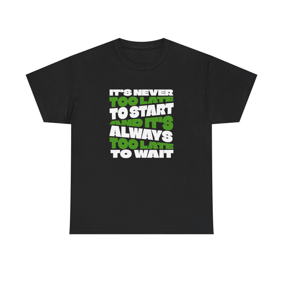 "Never Too Late" - Minimalist Inspirational Graphic Tee