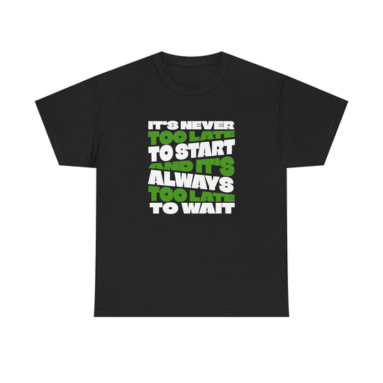 "Never Too Late" - Minimalist Inspirational Graphic Tee