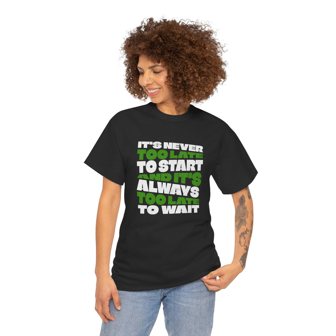 "Never Too Late" - Minimalist Inspirational Graphic Tee