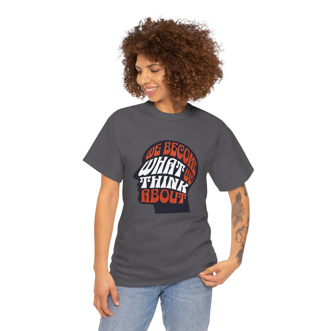 "We Become What We Think About" - Minimalist Inspirational Graphic Tee