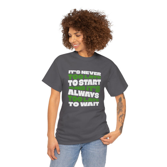 "Never Too Late" - Minimalist Inspirational Graphic Tee