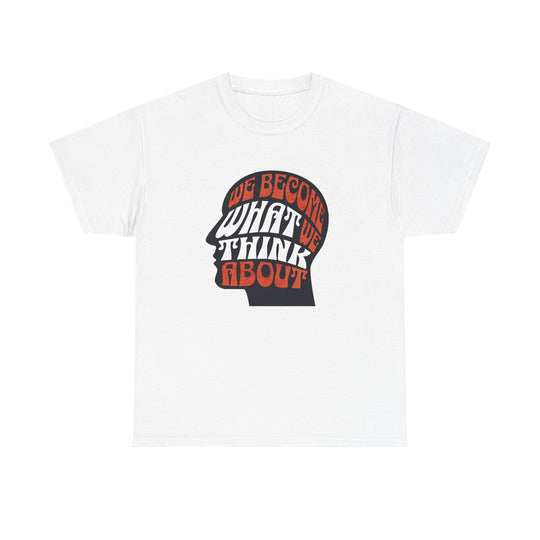 "We Become What We Think About" - Minimalist Inspirational Graphic Tee