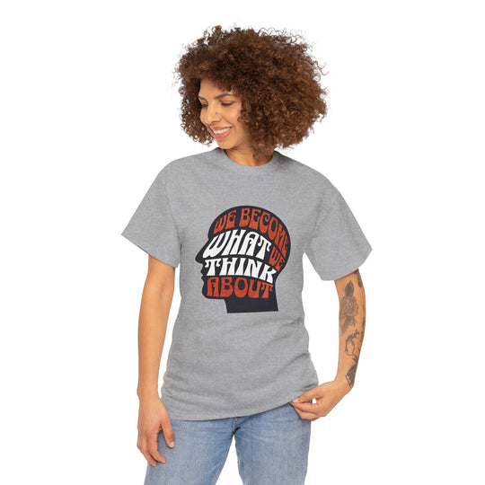 "We Become What We Think About" - Minimalist Inspirational Graphic Tee
