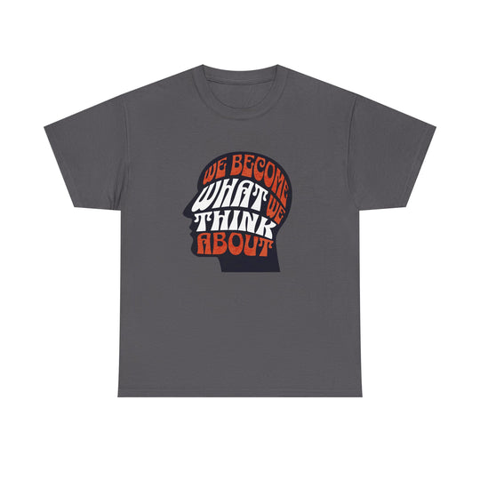 "We Become What We Think About" - Minimalist Inspirational Graphic Tee