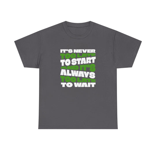 "Never Too Late" - Minimalist Inspirational Graphic Tee