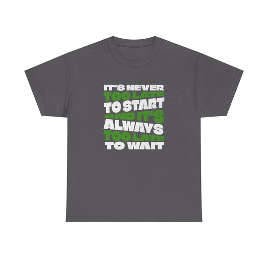 "Never Too Late" - Minimalist Inspirational Graphic Tee