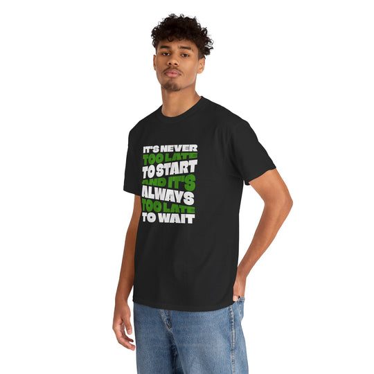 "Never Too Late" - Minimalist Inspirational Graphic Tee