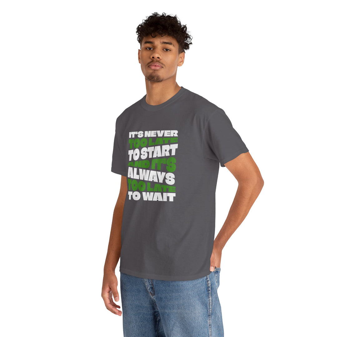 "Never Too Late" - Minimalist Inspirational Graphic Tee