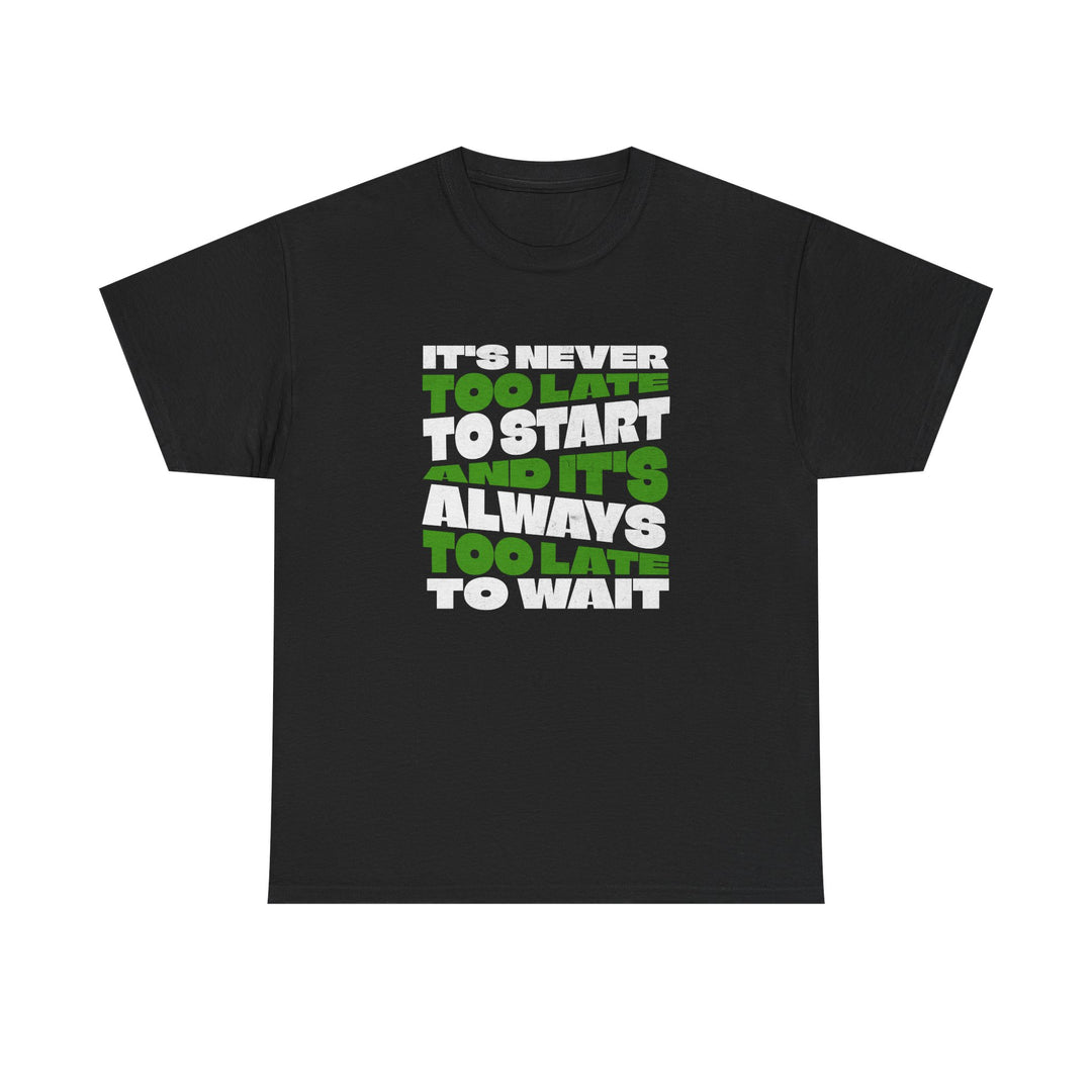 "Never Too Late" - Minimalist Inspirational Graphic Tee