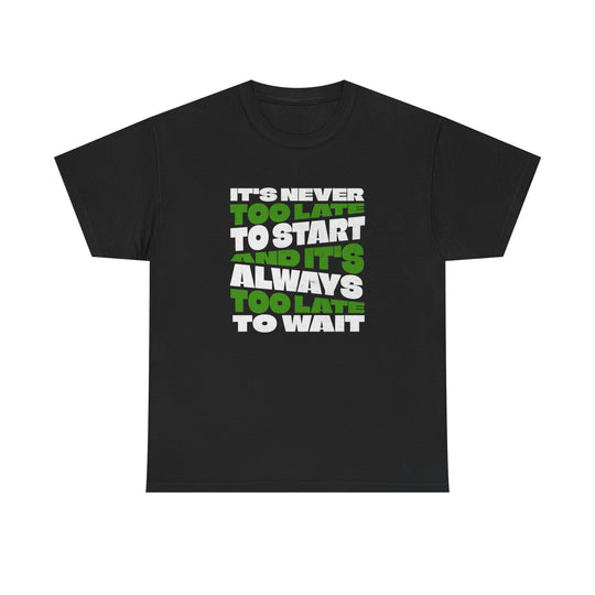 "Never Too Late" - Minimalist Inspirational Graphic Tee